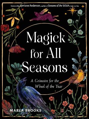 MAGICK FOR ALL SEASONS: A GRIMOIRE FOR THE WHEEL OF THE YEAR