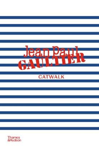 JEAN PAUL GAULTIER CATWALK: THE COMPLETE COLLECTIONS