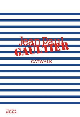 JEAN PAUL GAULTIER CATWALK: THE COMPLETE COLLECTIONS