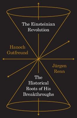 THE EINSTEINIAN REVOLUTION: THE HISTORICAL ROOTS OF HIS BREAKTHROUGHS