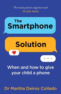 THE SMARTPHONE SOLUTION: WHEN AND HOW TO GIVE YOUR CHILD A PHONE