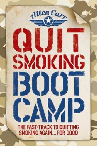 QUIT SMOKING BOOT CAMP: THE FAST-TRACK TO QUITTING SMOKING AGAIN FOR GOOD