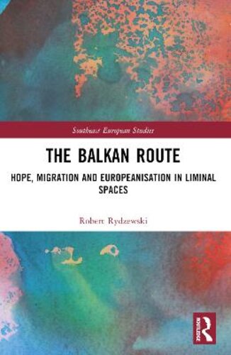 THE BALKAN ROUTE: HOPE, MIGRATION AND EUROPEANISATION IN LIMINAL SPACES