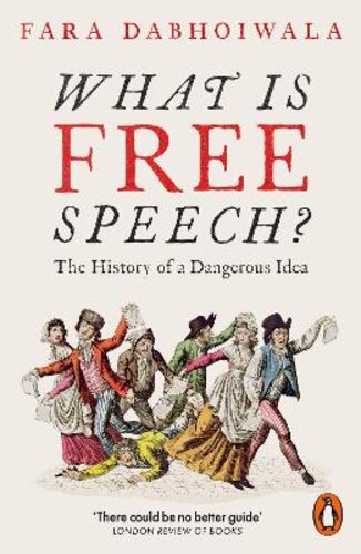 WHAT IS FREE SPEECH?: THE HISTORY OF A DANGEROUS IDEA