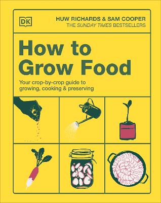 HOW TO GROW FOOD: YOUR CROP-BY-CROP GUIDE TO GROWING, COOKING, &amp; PRESERVING