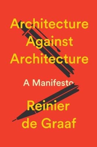 ARCHITECTURE AGAINST ARCHITECTURE: A MANIFESTO