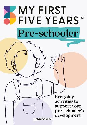 MY FIRST FIVE YEARS PRE-SCHOOLER: EVERYDAY ACTIVITIES TO SUPPORT YOUR CHILD‘S DEVELOPMENT