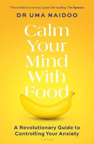 CALM YOUR MIND WITH FOOD: A HARVARD PSYCHIATRIST