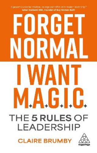 FORGET NORMAL - I WANT MAGIC: THE 5 RULES OF LEADERSHIP