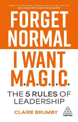 FORGET NORMAL - I WANT MAGIC: THE 5 RULES OF LEADERSHIP
