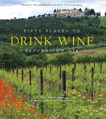 FIFTY PLACES TO DRINK WINE BEFORE YOU DIE: TRAVEL EXPERTS SHARE THE WORLD‘S GREATEST WINE DESTINATIONS