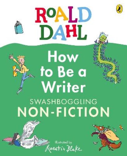 ROALD DAHL HOW TO BE A WRITER: SWASHBOGGLING NON-FICTION