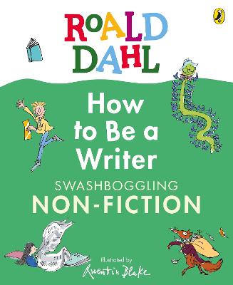ROALD DAHL HOW TO BE A WRITER: SWASHBOGGLING NON-FICTION