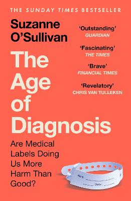 THE AGE OF DIAGNOSIS: ARE MEDICAL LABELS DOING US MORE HARM THAN GOOD? - THE MUST-READ SUNDAY TIMES BESTSELLER