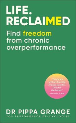 LIFE. RECLAIMED: FIND FREEDOM FROM CHRONIC OVERPERFORMANCE