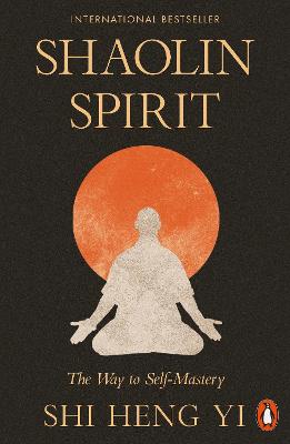 SHAOLIN SPIRIT: THE WAY TO SELF-MASTERY