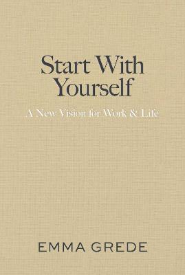START WITH YOURSELF: A NEW VISION FOR WORK & LIFE