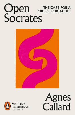 OPEN SOCRATES: THE CASE FOR A PHILOSOPHICAL LIFE
