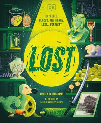 LOST: STORIES OF PEOPLE, PLACES, AND THINGS LOST THROUGHOUT HISTORY