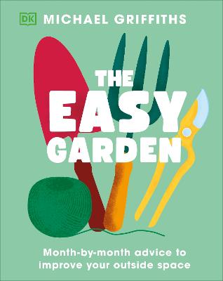 THE EASY GARDEN: MONTH-BY-MONTH ADVICE TO IMPROVE YOUR OUTSIDE SPACE