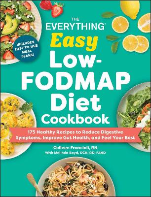 THE EVERYTHING EASY LOW-FODMAP DIET COOKBOOK: 175 HEALTHY RECIPES TO REDUCE DIGESTIVE SYMPTOMS, IMPROVE GUT HEALTH, AND FEEL YOU