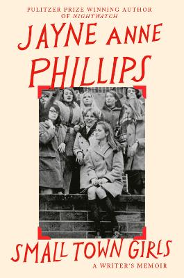 SMALL TOWN GIRLS: A MEMOIR BY THE PULITZER PRIZE-WINNING AUTHOR OF NIGHT WATCH