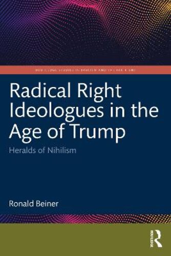 RADICAL RIGHT IDEOLOGUES IN THE AGE OF TRUMP: HERALDS OF NIHILISM