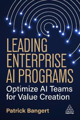 LEADING ENTERPRISE AI PROGRAMS: OPTIMIZE AI TEAMS FOR VALUE CREATION