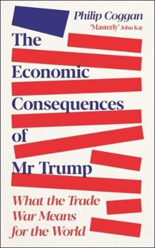 THE ECONOMIC CONSEQUENCES OF MR TRUMP: WHAT THE TRADE WAR MEANS FOR THE WORLD