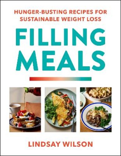 FILLING MEALS: 100 SIMPLE HUNGER-BUSTING RECIPES FOR SUSTAINABLE WEIGHT LOSS