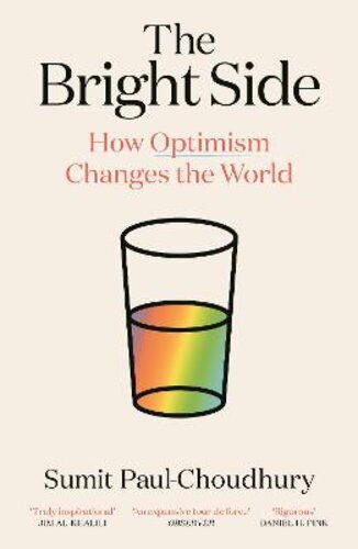 THE BRIGHT SIDE: HOW OPTIMISM CHANGES THE WORLD