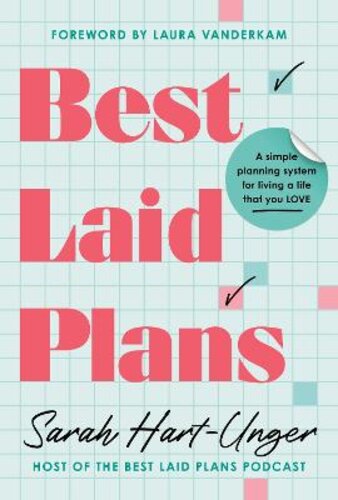 BEST LAID PLANS: A SIMPLE PLANNING SYSTEM FOR LIVING A LIFE THAT YOU LOVE