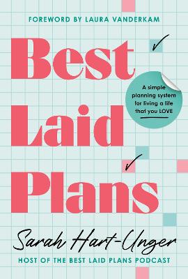 BEST LAID PLANS: A SIMPLE PLANNING SYSTEM FOR LIVING A LIFE THAT YOU LOVE