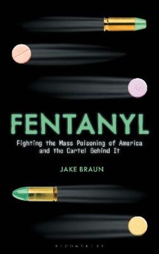 FENTANYL: FIGHTING THE MASS POISONING OF AMERICA AND THE CARTEL BEHIND IT