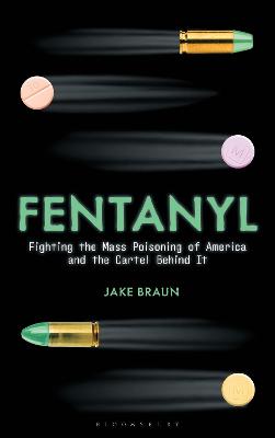 FENTANYL: FIGHTING THE MASS POISONING OF AMERICA AND THE CARTEL BEHIND IT