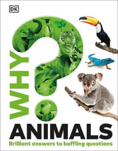 WHY? ANIMALS: BRILLIANT ANSWERS TO BAFFLING QUESTIONS