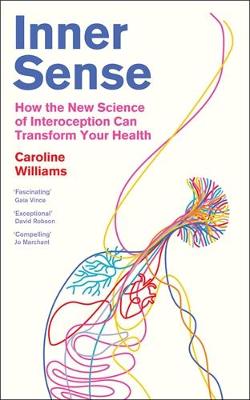 INNER SENSE: HOW THE NEW SCIENCE OF INTEROCEPTION CAN TRANSFORM YOUR HEALTH