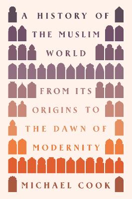 A HISTORY OF THE MUSLIM WORLD: FROM ITS ORIGINS TO THE DAWN OF MODERNITY