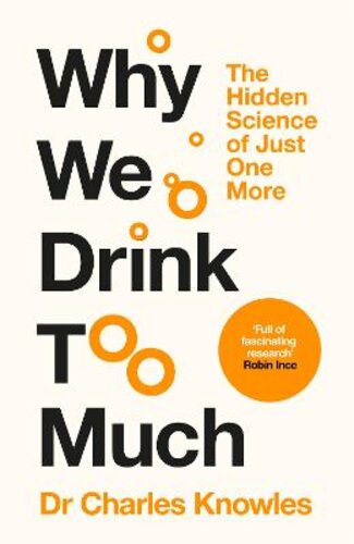 WHY WE DRINK TOO MUCH: THE HIDDEN SCIENCE OF JUST ONE MORE