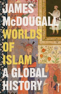 WORLDS OF ISLAM: A GLOBAL HISTORY