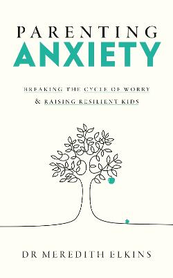 PARENTING ANXIETY: BREAKING THE CYCLE OF WORRY AND RAISING RESILIENT KIDS