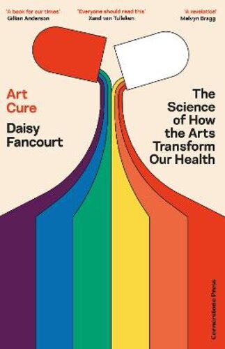 ART CURE: THE SCIENCE OF HOW THE ARTS TRANSFORM OUR HEALTH