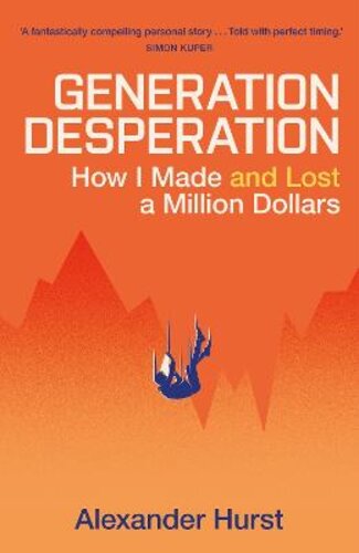 GENERATION DESPERATION: THE MUST-READ MEMOIR OF TRADING YOUR WAY TO A MILLION DOLLARS VIA ROBINHOOD AND WALLSTREETBETS