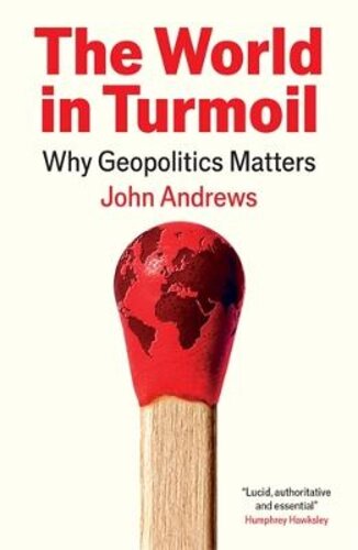 THE WORLD IN TURMOIL: WHY GEOPOLITICS MATTERS