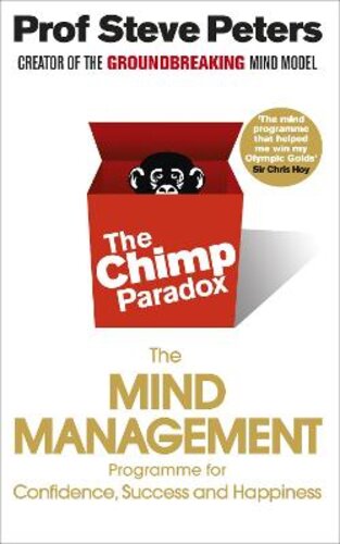 THE CHIMP PARADOX: THE ACCLAIMED MIND MANAGEMENT PROGRAMME TO HELP YOU ACHIEVE SUCCESS, CONFIDENCE AND HAPPINESS
