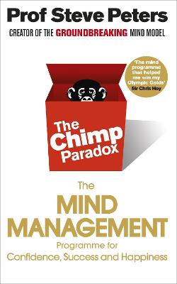 THE CHIMP PARADOX: THE ACCLAIMED MIND MANAGEMENT PROGRAMME TO HELP YOU ACHIEVE SUCCESS, CONFIDENCE AND HAPPINESS