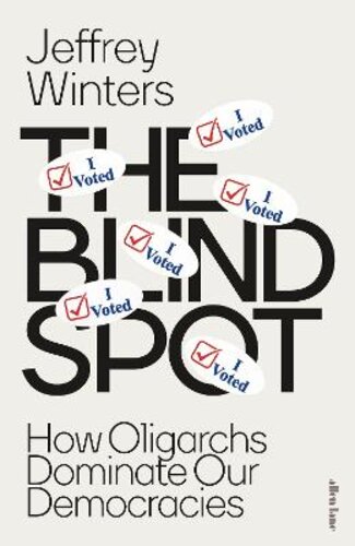 THE BLIND SPOT: HOW OLIGARCHS DOMINATE OUR DEMOCRACIES