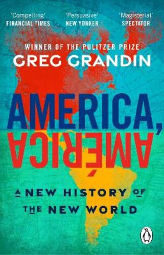 AMERICA, AMERICA: A NEW HISTORY OF THE NEW WORLD