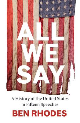ALL WE SAY: A HISTORY OF THE UNITED STATES IN FIFTEEN SPEECHES