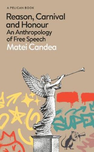 REASON, CARNIVAL AND HONOUR: AN ANTHROPOLOGY OF FREE SPEECH